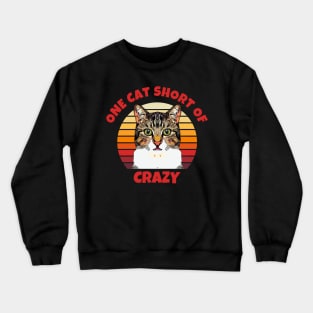 One Cat Short of Crazy Crewneck Sweatshirt